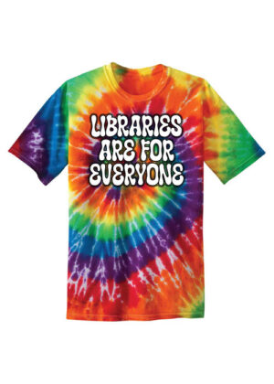 Librarian Shirt: Libraries Are for Everyone (tie-dye) – Customizable