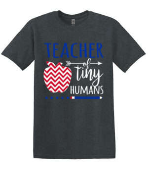 Teacher Appreciation Shirt: Teacher of Tiny Humans