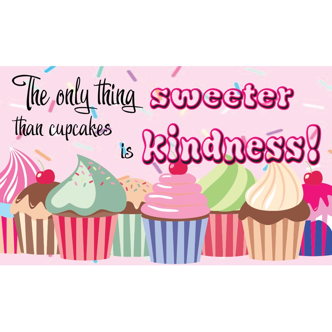 Kindness Banner (Customizable): The Only Thing Sweeter Than Cupcakes Is Kindness!